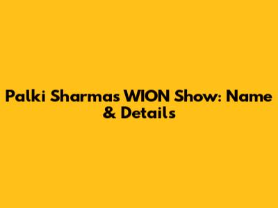Palki Sharma's WION Show: Name & Details