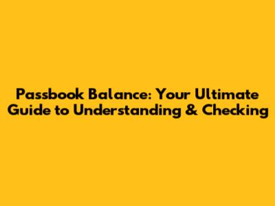 Passbook Balance: Your Ultimate Guide to Understanding & Checking