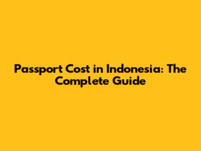 Passport Cost in Indonesia: The Complete Guide