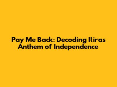 Pay Me Back: Decoding Ilira's Anthem of Independence