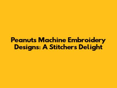Peanuts Machine Embroidery Designs: A Stitcher's Delight