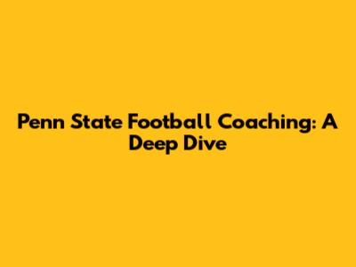 Penn State Football Coaching: A Deep Dive