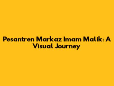 Pesantren Markaz Imam Malik: A Visual Journey