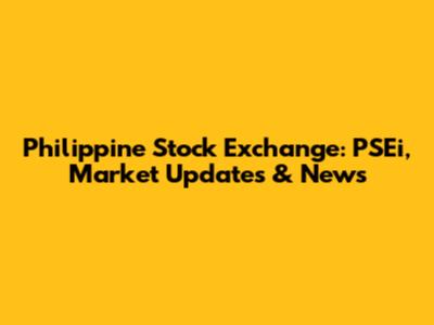 Philippine Stock Exchange: PSEi, Market Updates & News