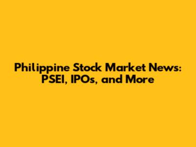 Philippine Stock Market News: PSEI, IPOs, and More