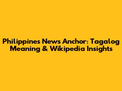 Philippines News Anchor: Tagalog Meaning & Wikipedia Insights