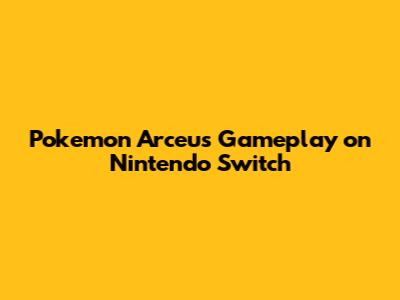Pokemon Arceus Gameplay on Nintendo Switch