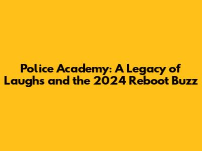 Police Academy: A Legacy of Laughs and the 2024 Reboot Buzz