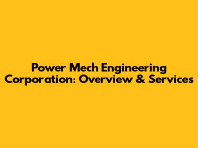 Power Mech Engineering Corporation: Overview & Services
