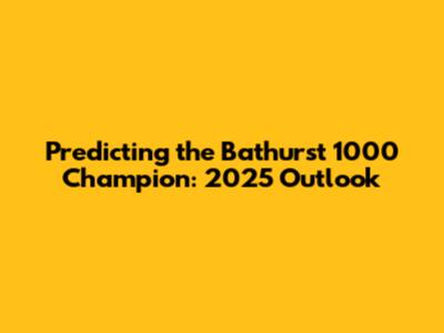 Predicting the Bathurst 1000 Champion: 2025 Outlook