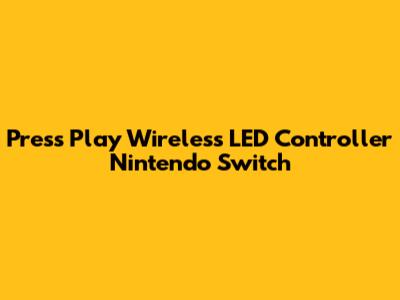 Press Play Wireless LED Controller Nintendo Switch
