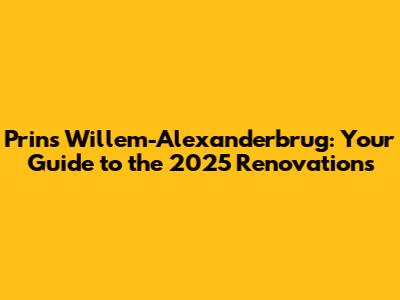 Prins Willem-Alexanderbrug: Your Guide to the 2025 Renovations