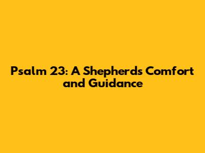 Psalm 23: A Shepherd's Comfort and Guidance