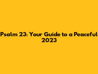 Psalm 23: Your Guide to a Peaceful 2023