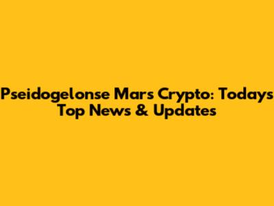 Pseidogelonse Mars Crypto: Today's Top News & Updates