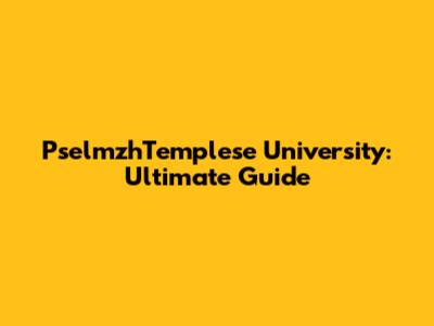 PselmzhTemplese University: Ultimate Guide