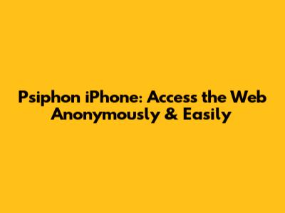 Psiphon iPhone: Access the Web Anonymously & Easily