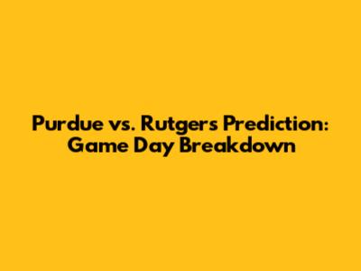 Purdue vs. Rutgers Prediction: Game Day Breakdown