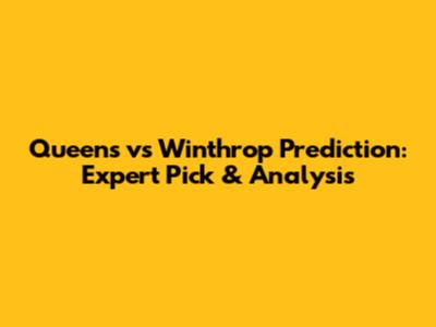 Queens vs Winthrop Prediction: Expert Pick & Analysis