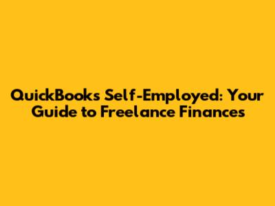 QuickBooks Self-Employed: Your Guide to Freelance Finances