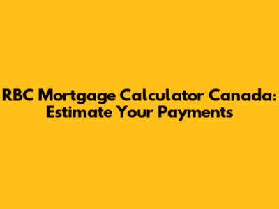 RBC Mortgage Calculator Canada: Estimate Your Payments