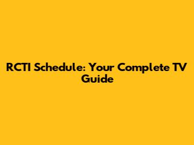 RCTI Schedule: Your Complete TV Guide