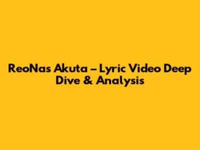 ReoNa's 'Akuta' – Lyric Video Deep Dive & Analysis