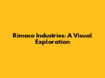 Rimaco Industries: A Visual Exploration