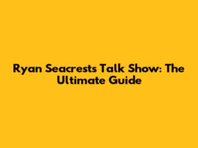Ryan Seacrest's Talk Show: The Ultimate Guide