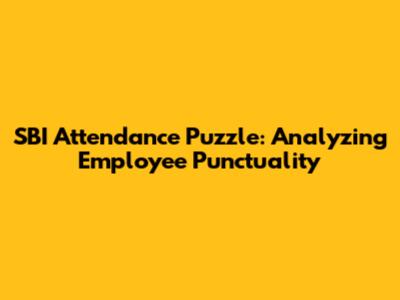 SBI Attendance Puzzle: Analyzing Employee Punctuality
