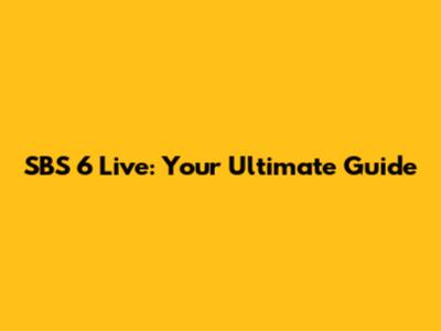 SBS 6 Live: Your Ultimate Guide