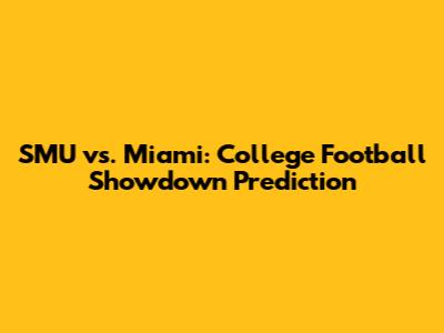 SMU vs. Miami: College Football Showdown Prediction