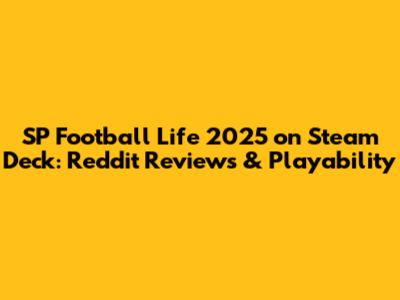 SP Football Life 2025 on Steam Deck: Reddit Reviews & Playability