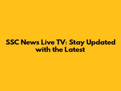 SSC News Live TV: Stay Updated with the Latest