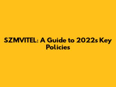 SZMVITEL: A Guide to 2022's Key Policies