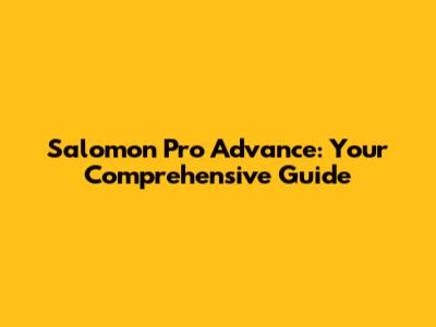 Salomon Pro Advance: Your Comprehensive Guide