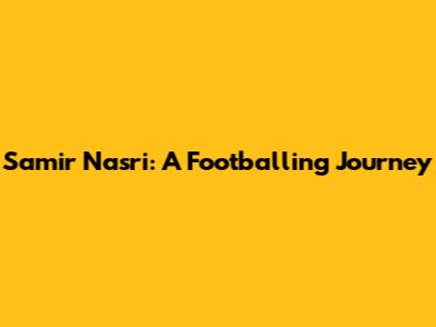 Samir Nasri: A Footballing Journey