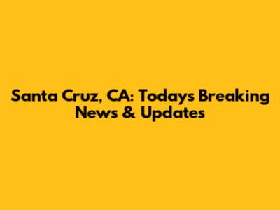 Santa Cruz, CA: Today's Breaking News & Updates