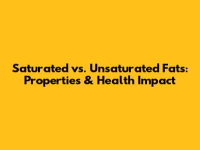 Saturated vs. Unsaturated Fats: Properties & Health Impact