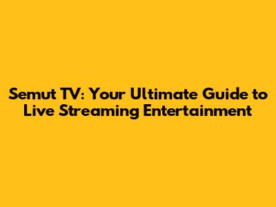 Semut TV: Your Ultimate Guide to Live Streaming Entertainment