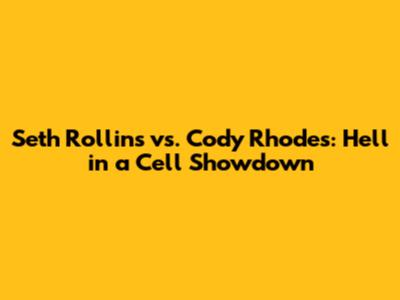 Seth Rollins vs. Cody Rhodes: Hell in a Cell Showdown