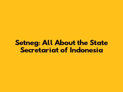 Setneg: All About the State Secretariat of Indonesia