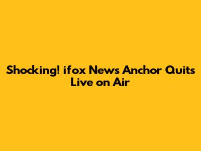 Shocking! ifox News Anchor Quits Live on Air