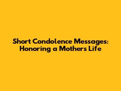 Short Condolence Messages: Honoring a Mother's Life