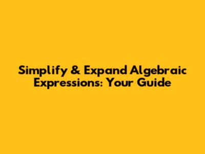 Simplify & Expand Algebraic Expressions: Your Guide
