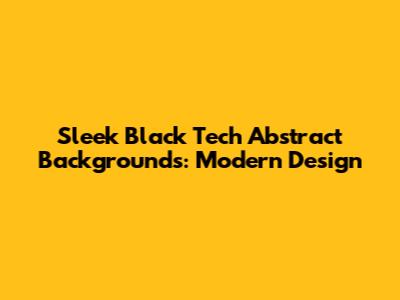 Sleek Black Tech Abstract Backgrounds: Modern Design