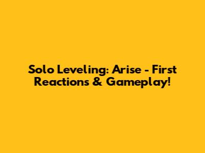 Solo Leveling: Arise - First Reactions & Gameplay!