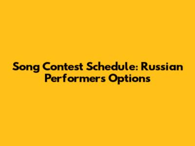 Song Contest Schedule: Russian Performer's Options