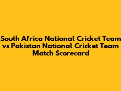 South Africa National Cricket Team vs Pakistan National Cricket Team Match Scorecard