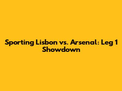 Sporting Lisbon vs. Arsenal: Leg 1 Showdown